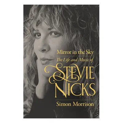 "Mirror in the Sky: The Life and Music of Stevie Nicks" - "" ("Morrison Simon")