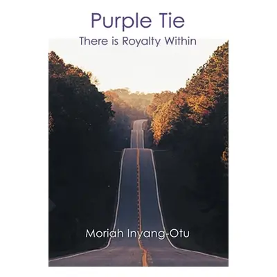 "Purple Tie: There Is Royalty Within" - "" ("Inyang-Otu Moriah")