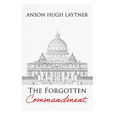 "The Forgotten Commandment" - "" ("Laytner Anson Hugh")