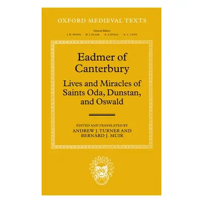 "Eadmer of Canterbury: Lives and Miracles of Saints Oda, Dunstan, and Oswald" - "" ("Muir Bernar