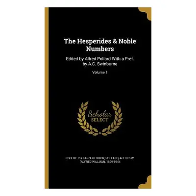 "The Hesperides & Noble Numbers: Edited by Alfred Pollard With a Pref. by A.C. Swinburne; Volume