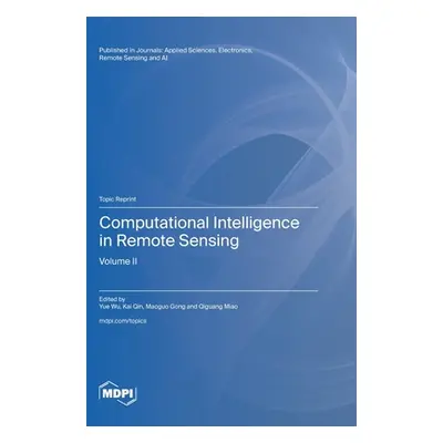 "Computational Intelligence in Remote Sensing: Volume II" - "" ("Wu Yue")