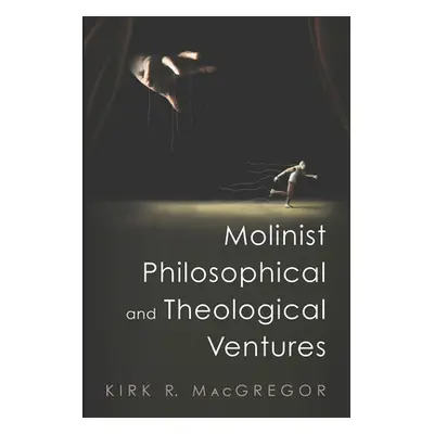 "Molinist Philosophical and Theological Ventures" - "" ("MacGregor Kirk R.")