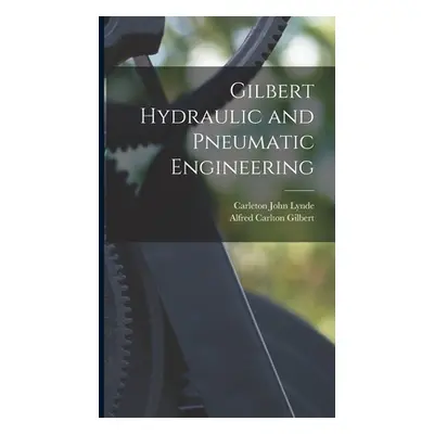 "Gilbert Hydraulic and Pneumatic Engineering" - "" ("Lynde Carleton John")