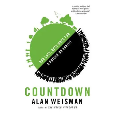 "Countdown: Our Last, Best Hope for a Future on Earth?" - "" ("Weisman Alan")