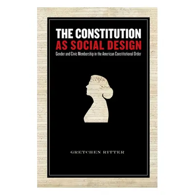 "The Constitution as Social Design: Gender and Civic Membership in the American Constitutional O