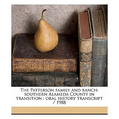 "The Patterson Family and Ranch: Southern Alameda County in Transition: Oral History Transcript 