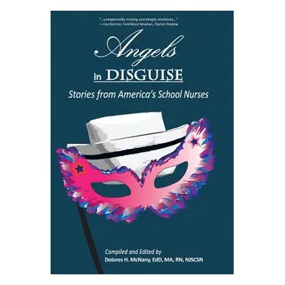 "Angels in Disguise: Stories from America's School Nurses" - "" ("McNany Edd Dolores H.")