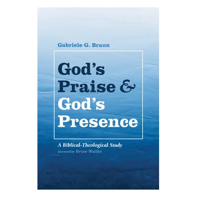 "God's Praise and God's Presence" - "" ("Braun Gabriele G.")