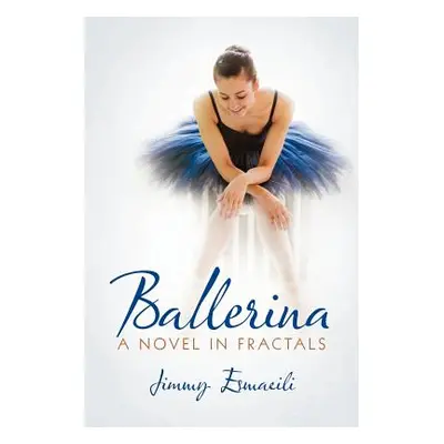 "Ballerina: A Novel in Fractals" - "" ("Esmaeili Jimmy")