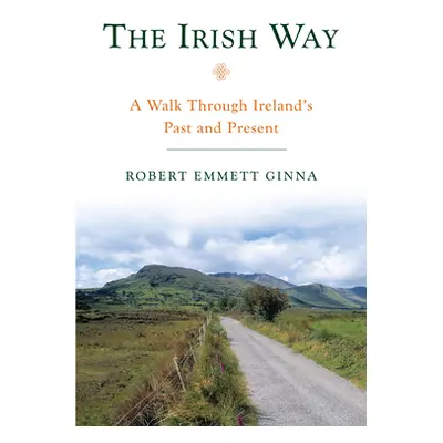 "The Irish Way: A Walk Through Ireland's Past and Present" - "" ("Ginna Robert Emmett")