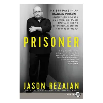 "Prisoner: My 544 Days in an Iranian Prison--Solitary Confinement, a Sham Trial, High-Stakes Dip