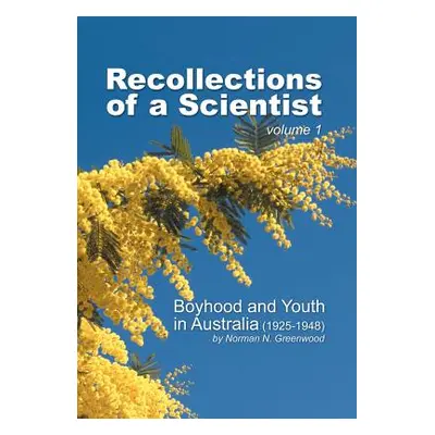 "Recollections of a Scientist: Boyhood and Youth in Australia (Volume 1)" - "" ("Greenwood Norma