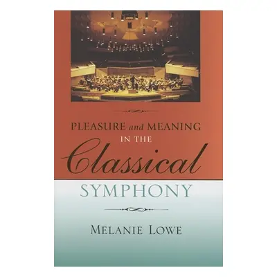 "Pleasure and Meaning in the Classical Symphony" - "" ("Lowe Melanie")