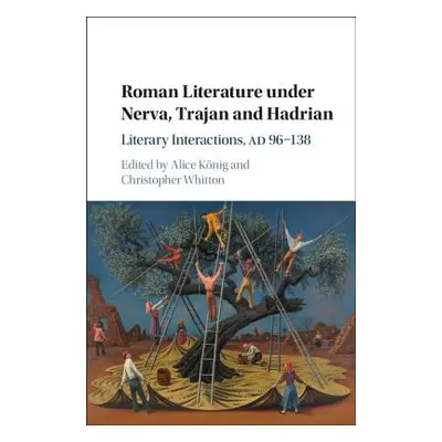 "Roman Literature Under Nerva, Trajan and Hadrian: Literary Interactions, Ad 96-138" - "" ("Knig