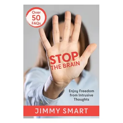 "Stop the Brain: Enjoy Freedom from Intrusive Thoughts" - "" ("Smart Jimmy")