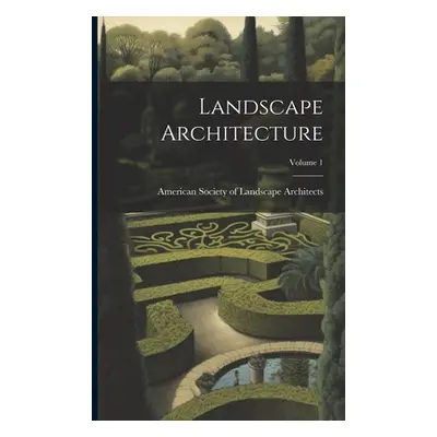 "Landscape Architecture; Volume 1" - "" ("American Society of Landscape Archite")