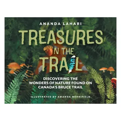 "Treasures on the Trail: Discovering the Wonders of Nature Found on Canada's Bruce Trail" - "" (