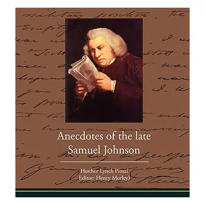 "Anecdotes of the late Samuel Johnson" - "" ("Piozzi Hesther Lynch")