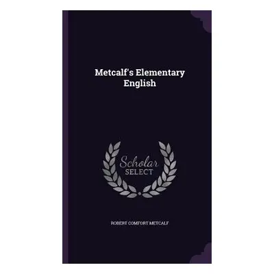 "Metcalf's Elementary English" - "" ("Metcalf Robert Comfort")