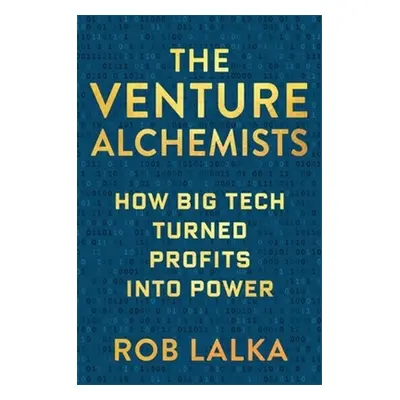 "The Venture Alchemists: How Big Tech Turned Profits Into Power" - "" ("Lalka Rob")