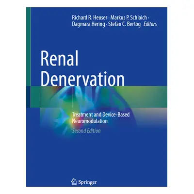 "Renal Denervation: Treatment and Device-Based Neuromodulation" - "" ("Heuser Richard R.")