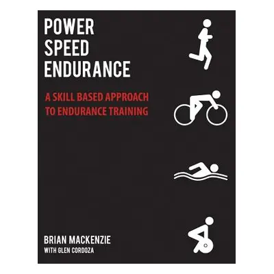 "Power Speed Endurance: A Skill Based Approach to Endurance Training" - "" ("MacKenzie Brian")