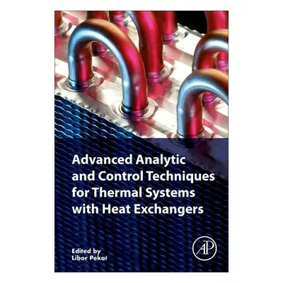 "Advanced Analytic and Control Techniques for Thermal Systems with Heat Exchangers" - "" ("Pekar