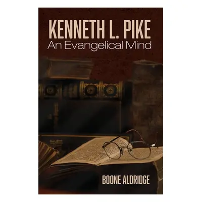 "Kenneth L. Pike: An Evangelical Mind" - "" ("Aldridge Boone")