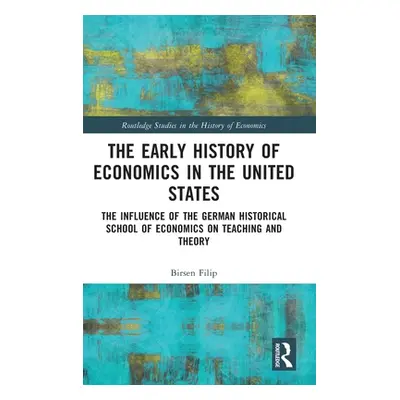 "The Early History of Economics in the United States: The Influence of the German Historical Sch