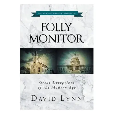 "Folly Monitor: Great Deceptions of the Modern Age" - "" ("Lynn David")