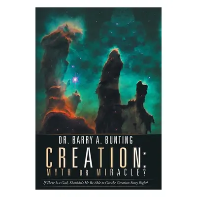 "Creation: Myth or Miracle?: If There Is a God, Shouldn't He Be Able to Get the Creation Story R