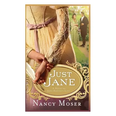 "Just Jane: A Novel of Jane Austen's Life" - "" ("Moser Nancy")