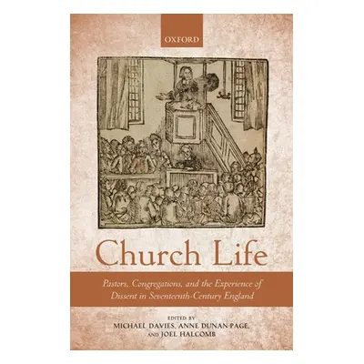 "Church Life: Pastors, Congregations, and the Experience of Dissent in Seventeenth-Century Engla