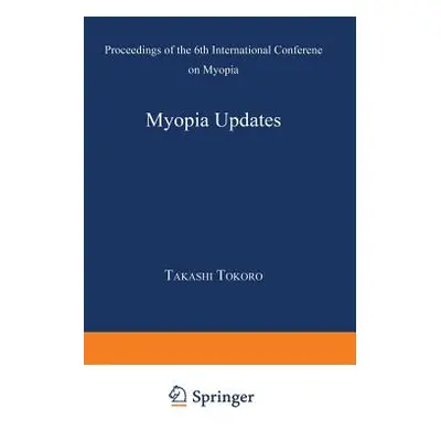 "Myopia Updates: Proceedings of the 6th International Conference on Myopia" - "" ("Tokoro Takash