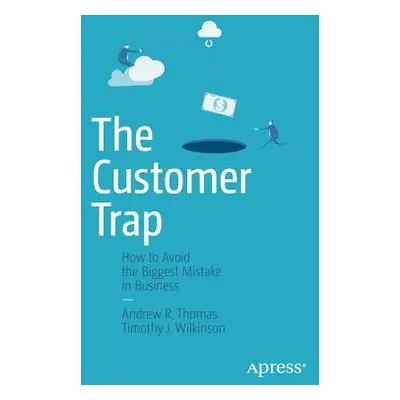 "The Customer Trap: How to Avoid the Biggest Mistake in Business" - "" ("Thomas Andrew R.")