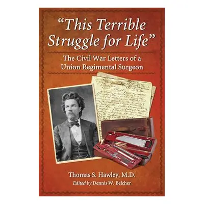 "This Terrible Struggle for Life": The Civil War Letters of a Union Regimental Surgeon"" - "" ("