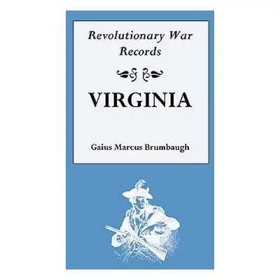 "Revolutionary War Records, Virginia" - "" ("Brumbaugh Gaius Marcus")