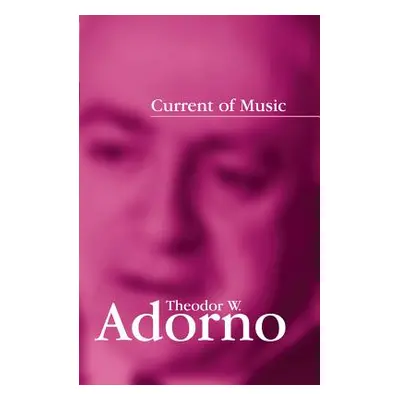 "Current of Music: Elements of a Radio Theory" - "" ("Adorno Theodor W.")