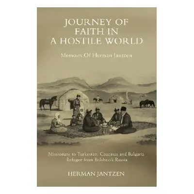 "Journey of faith in a Hostile World: Memoirs Of Herman Jantzen" - "" ("Jantzen Herman")