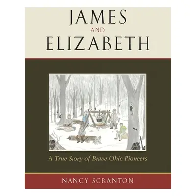 "James and Elizabeth, a True Story of Brave Ohio Pioneers" - "" ("Scranton Nancy")