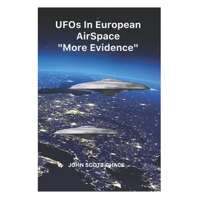 "UFOs IN EUROPEAN AIRSPACE: More Evidence" - "" ("Chace John Scott")