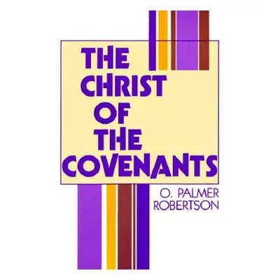 "The Christ of the Covenants" - "" ("Robertson O. Palmer")