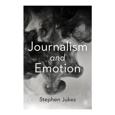 "Journalism and Emotion" - "" ("Jukes Stephen")