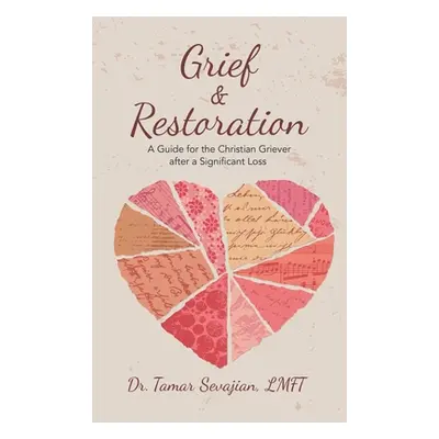 "Grief & Restoration: A Guide for the Christian Griever After a Significant Loss" - "" ("Sevajia