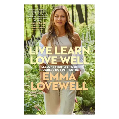 Live Learn Love Well: Lessons from a Life of Progress Not Perfection (Lovewell Emma)