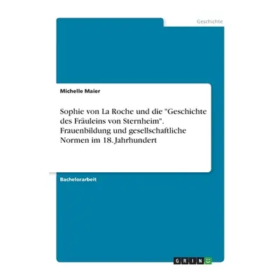 "Sophie von La Roche und die Geschichte des Fruleins von Sternheim". Frauenbildung und gesellsch