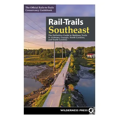 "Rail-Trails Southeast: The Definitive Guide to Multiuse Trails in Alabama, Georgia, North Carol