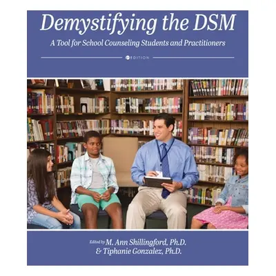 "Demystifying the DSM: A Tool for School Counseling Students and Practitioners" - "" ("Shillingf