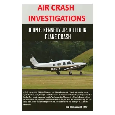 "AIR CRASH INVESTIGATIONS - John F. Kennedy Jr. killed in plane crash" - "" ("Barreveld Dirk Jan